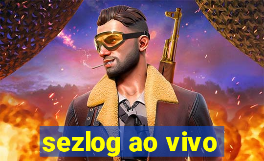 sezlog ao vivo